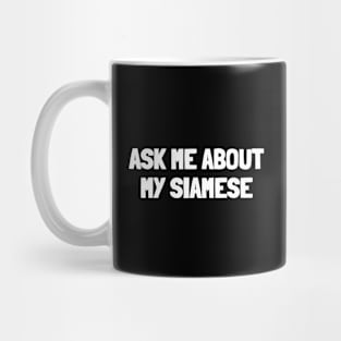 Ask me about my siamese Mug